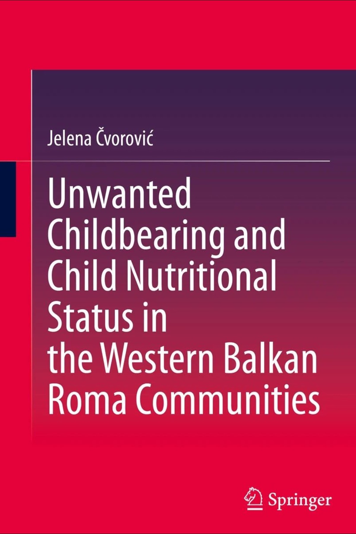 Објављена монографија ,,Unwanted Childbearing and Child Nutritional Status in the Western Balkan Roma Communities" др Јелене Чворовић